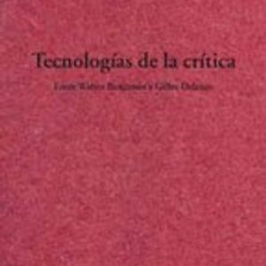 Portada de Willy Thayer Tecnologías de la crítica entre Walter Benjamín y Gilles Deleuze Editorial Metales Pesados