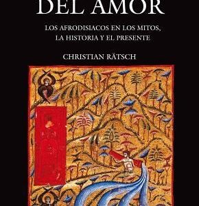 Portada de Christian Ratsch Plantas del amor Los afrodisiacos en los mitos, la historia y el presente Editorial Fondo de Cultura Económica