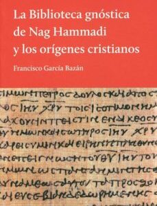 Portada de Francisco García Bazán La biblioteca gnóstica de Nag Hammadi y los orígenes cristianos Editorial El hilo de Ariadna