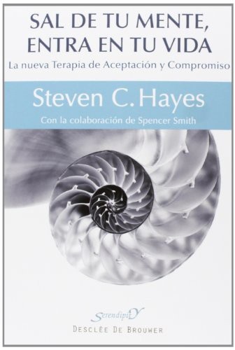 Portada de Steven C. Hayes Sal de tu mente, entra en tu vida: La nueva Terapia de Aceptación y Compromiso