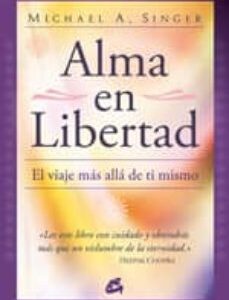 Portada de Alma en Libertad Michael A Singer Editorial Gaia