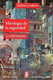 Portada de Andrea Cavalletti Mitología de la seguridad Editorial Adriana Hidalgo