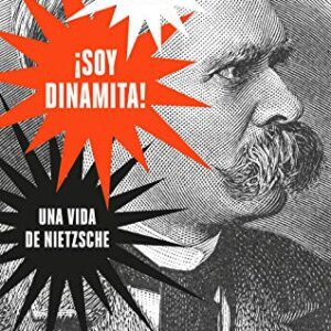 Portada de Sue Prideaux ¡Soy dinamita! Una vida de Nietzsche Editorial Ariel
