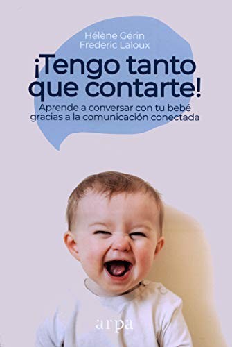 Portada de Frederic Laloux y Héléne Gérin ¡Tengo tanto que contarte! Editorial Arpa