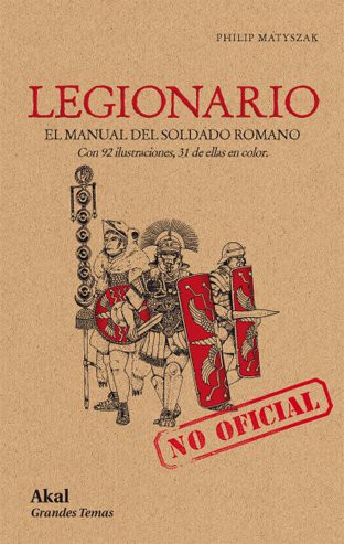 Portada de Philip Matyszak Legionario El manual del soldado romano Editorial Akal