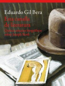 Portada de Eduardo Gil Bera Esta canalla de literatura Quince ensayos biográficos sobre Joseph Roth Editorial Acantilado