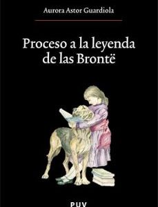 Portada de Astor Guardiola Proceso a la leyenda de las Brontë Editorial Puv