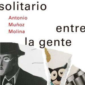 Portada de Antonio Muñoz Molina Un andar solitario entre la gente Editorial Booket