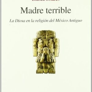Portada de Blanca Solares Madre terrible La diosa en la religión del México antiguo Editorial Anthropos
