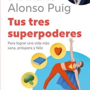 Portada de Dr. Mario Alonso Puig Tus tres supepoderes Editorial Espasa