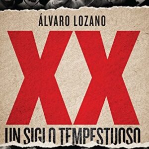 Portada de Alvaro Lozano Xx Un siglo tempestuoso Tapa dura Editorial La esfera de los libros