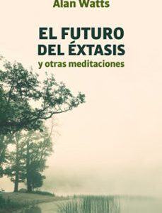 Portada de Alan Watts El futuro del éxtasis Editorial Kairos