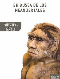 Portada de Stringer C. y Gamble Clive En busca de los Neandertales la solución al rompecabezas de los orígenes del hombre Editorial Dralontos
