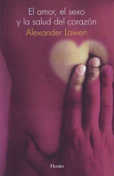 Portada de Alexander Lowen El amor, el sexo y la salud del corazón Editorial Herder