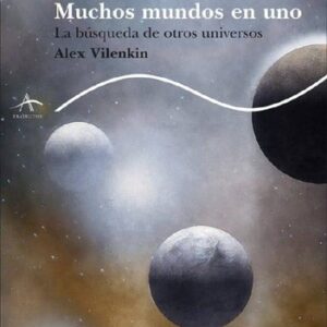 Portada de Alex Vilenkin Muchos mundos en uno La búsqueda de otros universos Editorial Alba