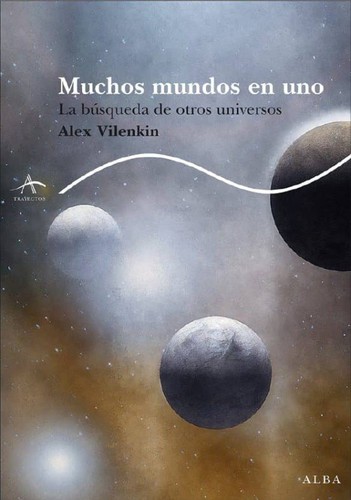 Portada de Alex Vilenkin Muchos mundos en uno La búsqueda de otros universos Editorial Alba
