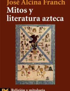Portada de José Alcina Franch Mitos y literatura azteca Editorial Alianza