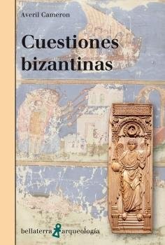 Portada de Averil Cameron Cuestiones bizantinas Editorial Bellaterra
