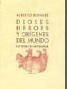 Portada de Alberto Bernabé Dioses Héroes Y orígenes Del Mundo Editorial Abada