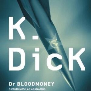 Portada de Philip K. Dick Dr. Bloodmoney o como nos las apañamos después de la bomba Editorial Minotauro