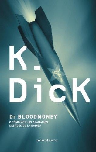 Portada de Philip K. Dick Dr. Bloodmoney o como nos las apañamos después de la bomba Editorial Minotauro