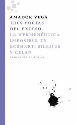 Portada de Amador Vega Tres poetas del exceso La hermenéutica imposible en Eckhart Silesius y Celan
