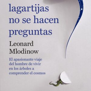 Portada de Leonard Mlodinow Las lagartijas no se hacen preguntas Editorial Crítica