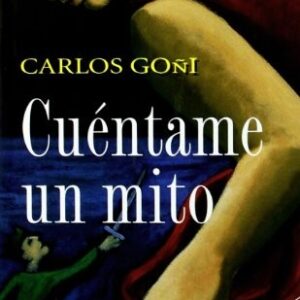 Portada de Carlos Goñi Cuéntame un mito Editorial Ariel