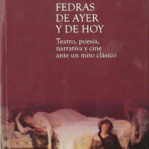 Portada de Andrés Pociña y Aurora López Fedras Ayer y hoy Teatro, poesía, narrativa y cine ante un mito clásico Editorial Universidad de Granada