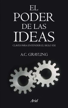 Portada de A. C. Grayling El Poder De Las Ideas Editorial Ariel