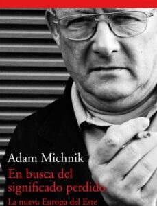 Portada de Adam Michnik En busca del significado perdido La nueva europa del este Editorial Acantilado