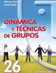 Portada de Alfonso Francia Hernández y Javier Mata Saiz Dinámica y técnicas de grupos Editorial CCS