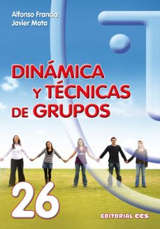 Portada de Alfonso Francia Hernández y Javier Mata Saiz Dinámica y técnicas de grupos Editorial CCS