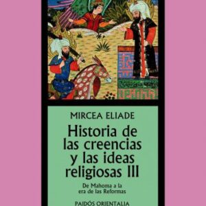 Portada de Mircea Eliade Historia de las creencias y las ideas religiosas Tomo Ill Editorial Paidós