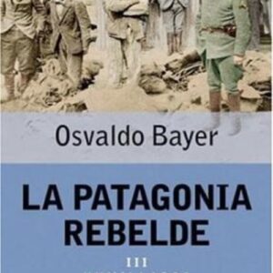 Portada de Osvaldo Bayer La patagonia rebelde Iii Humillados y ofendidos Editorial Booket