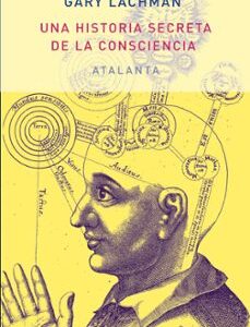 Portada de Gary Lachman Una Historia Secreta De La Consciencia editorial Atalanta