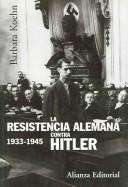 Portada de Barbara Koehn La resistencia alemana contra Hitler Alianza Editorial