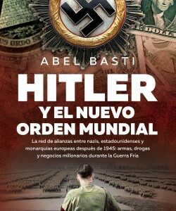 Portada de Abel Basti Hitler y el nuevo orden mundial Editorial Planeta