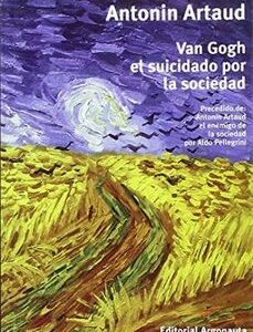 Portada de Antonin Artaud Van Gogh El suicidado por la sociedad Editorial Argonauta