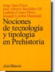 Portada de Nociones De Tecnología Y Tipología En Prehistoria Jorge Juan Eiroa José Alberto Bachiller Gil Editorial Ariel
