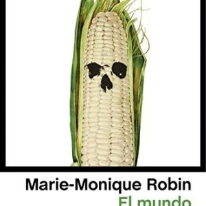 Portada de Marie-Monique Robin El mundo según Monsanto Editorial Península