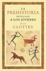 Portada de Clottes La Prehistoria Explicada A Los jóvenes Editorial Paidós