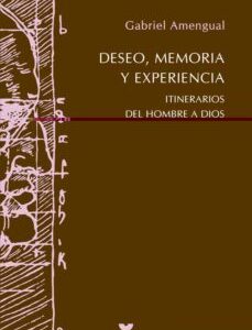 Portada de Gabriel Amengual Deseo, memoria y experiencia Itinerarios del hombre a Dios Ediciones Sígueme