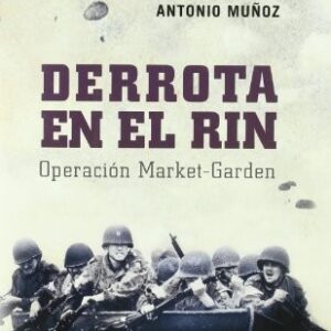 Portada de Antonio Muñoz Derrota en el Rin Operación Market Garden Editorial Inédita