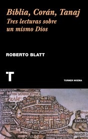 Portada de Roberto Blatt Biblia, Corán, Tanaj Editorial Turner Noema