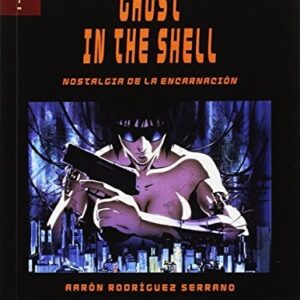 Portada de Aarón Rodríguez Serrano Ghost in the Shell Nostalgia de la encarnación Editorial Shangrila