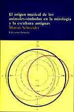 Portada de Marius Schneider El origen músical de los animales-Símbolos en la mitología y la escultura antiguas Editorial Siruela