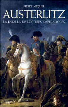 Portada de Pierre Miquel Austerlitz La batalla de los tres emperadores Editorial Ariel