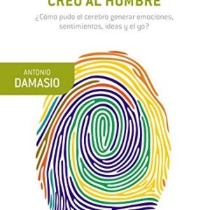 Portada de Antonio Damasio Y el cerebro creó al hombre Editorial Destino
