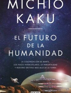 Portada de Michio Kaku El futuro de la humanidad Editorial Debate
